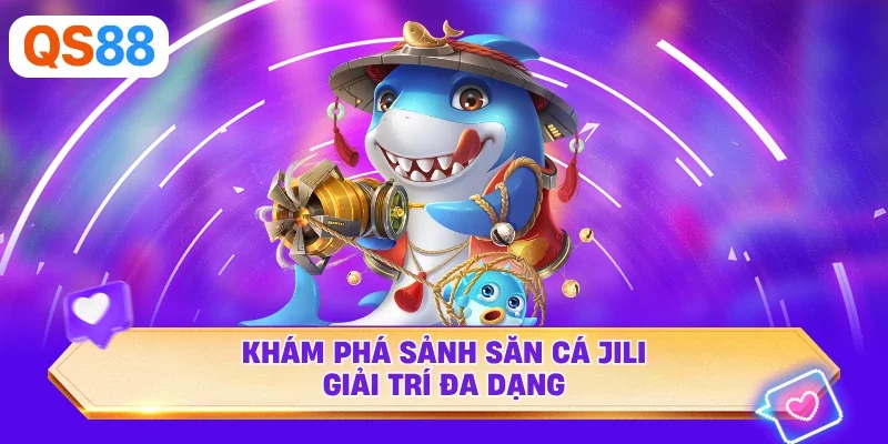 Khám phá sảnh săn cá Jili giải trí đa dạng