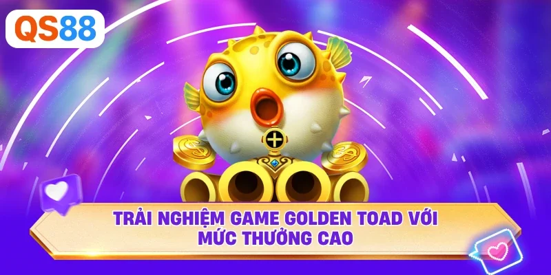 Trải nghiệm game Golden Toad với mức thưởng cao
