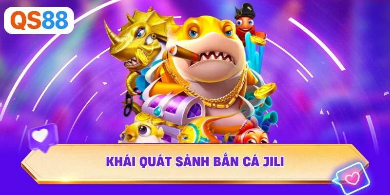 Khái quát sảnh bắn cá Jili