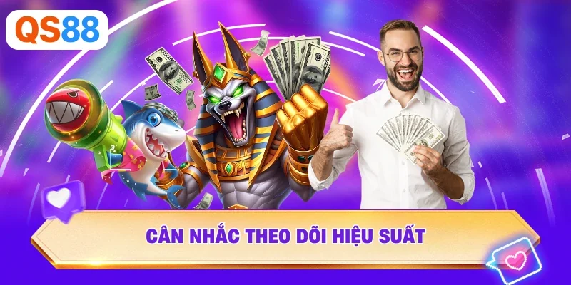 Cân nhắc theo dõi hiệu suất