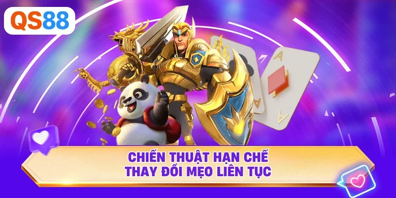 Chiến thuật hạn chế thay đổi mẹo liên tục
