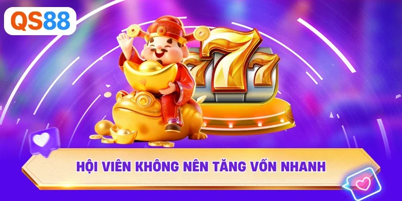 Hội viên không nên tăng vốn nhanh