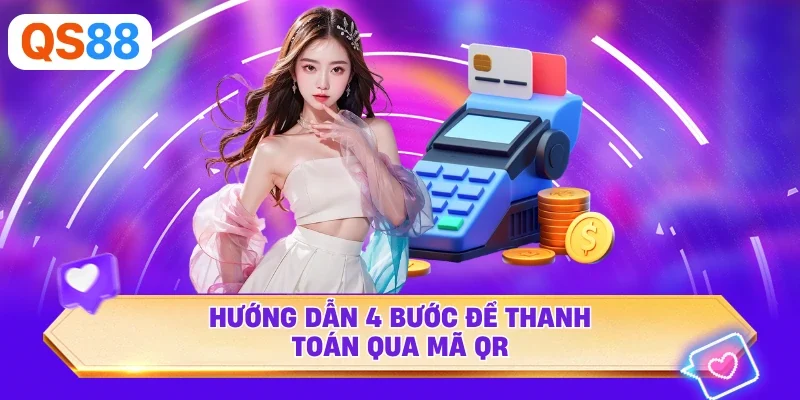 Hướng dẫn 4 bước để thanh toán qua mã QR