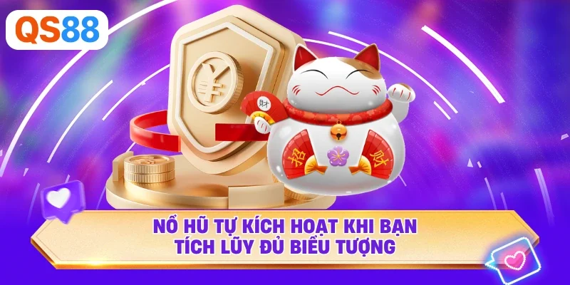 Nổ hũ tự kích hoạt khi bạn tích lũy đủ biểu tượng