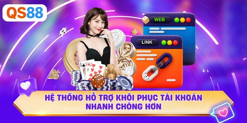 Hệ thống hỗ trợ khôi phục tài khoản nhanh chóng hơn