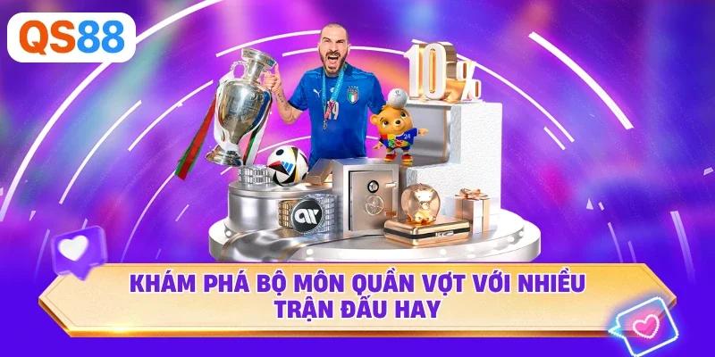 Khám phá bộ môn quần vợt với nhiều trận đấu hay