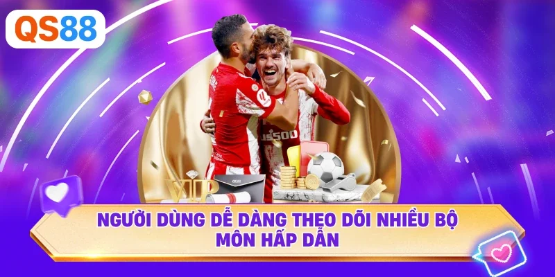 Người dùng dễ dàng theo dõi nhiều bộ môn hấp dẫn