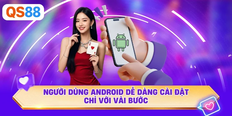 Người dùng Android dễ dàng cài đặt chỉ với vài bước